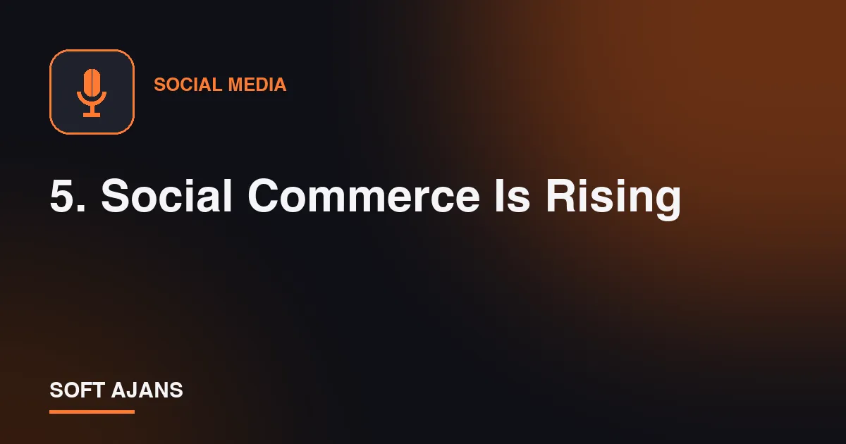 5. Social Commerce Is Rising