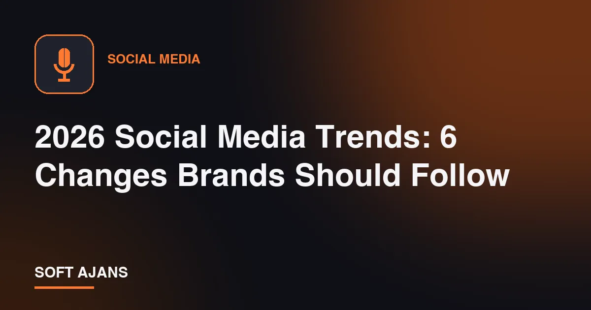 2026 Social Media Trends: 6 Changes Brands Should Follow