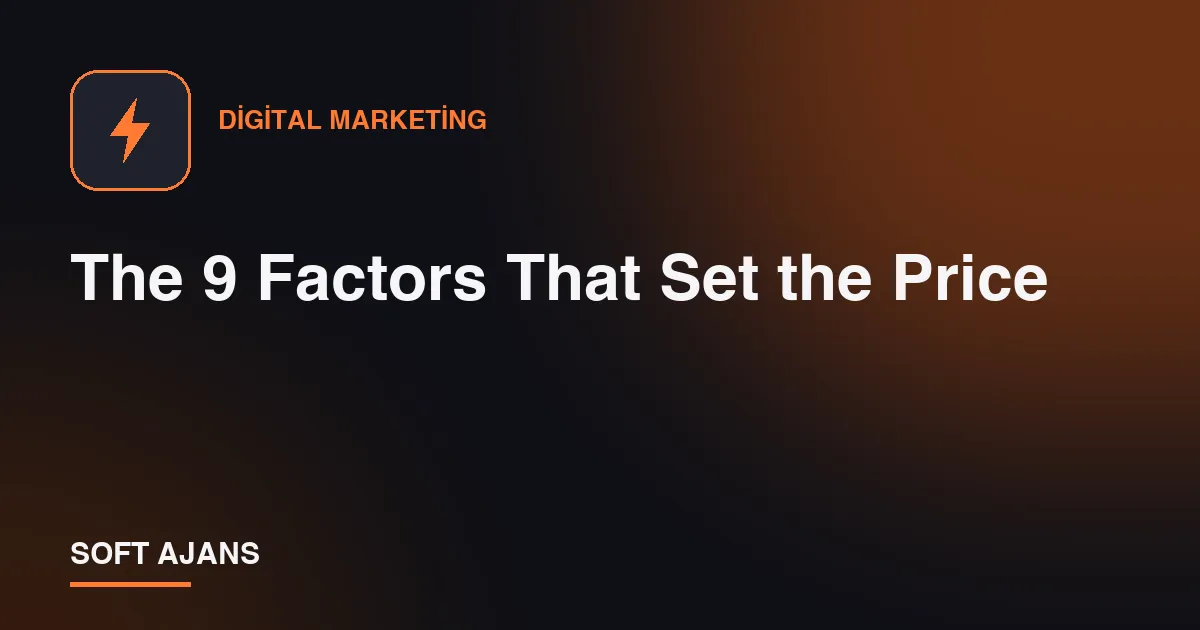The 9 Factors That Set the Price The 9 Factors That Set the Price