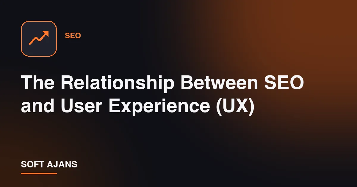 The Relationship Between SEO and User Experience (UX)