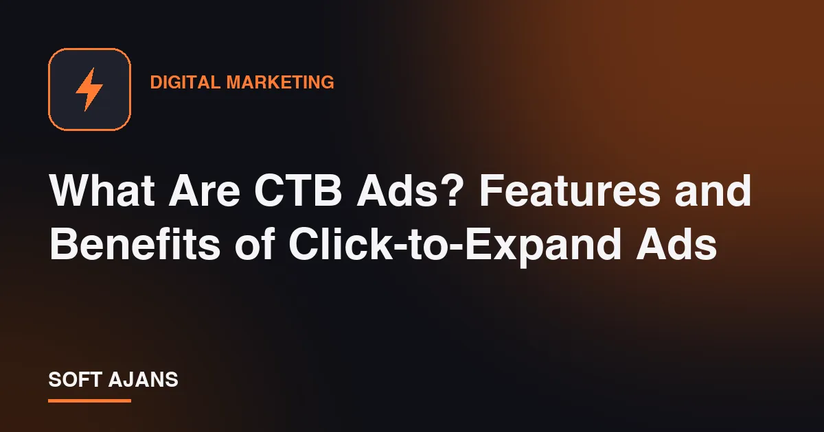 What Are CTB Ads? Features and Benefits of Click-to-Expand Ads
