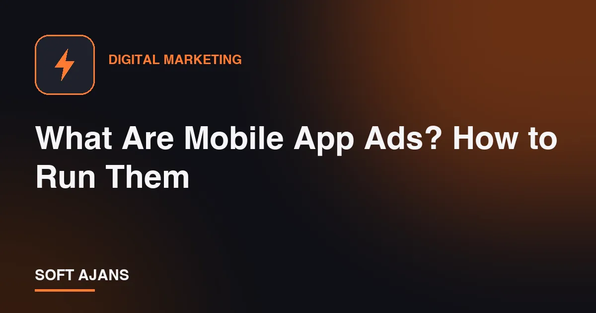 What Are Mobile App Ads? How to Run Them