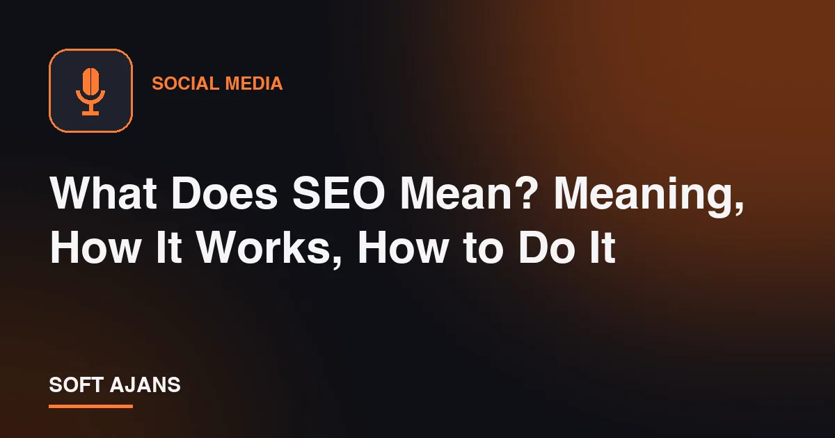 What Does SEO Mean? Meaning, How It Works, How to Do It