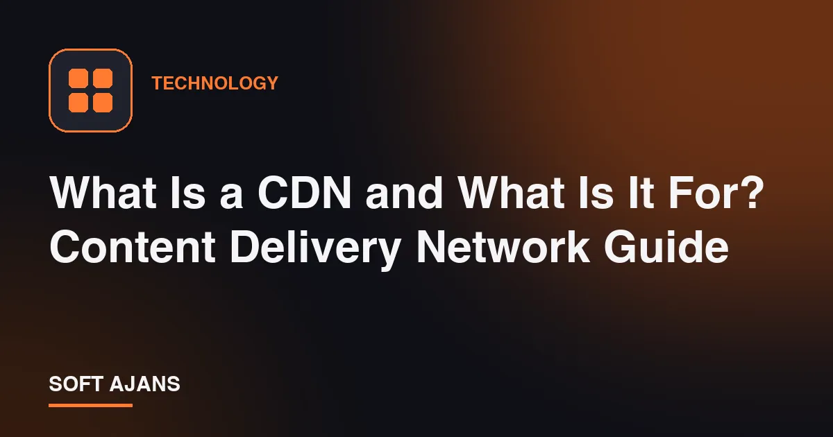 What Is a CDN and What Is It For? Content Delivery Network Guide