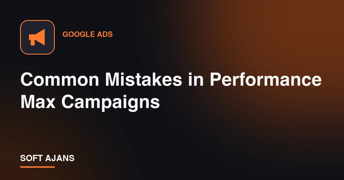 Common Mistakes in Performance Max Campaigns