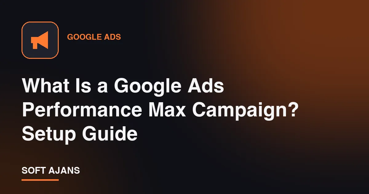 What Is a Google Ads Performance Max Campaign? Setup Guide