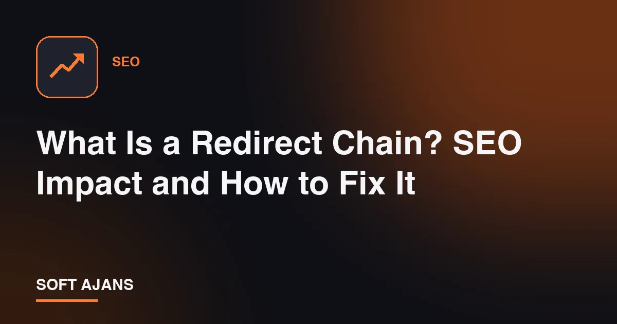 What Is a Redirect Chain? SEO Impact and How to Fix It