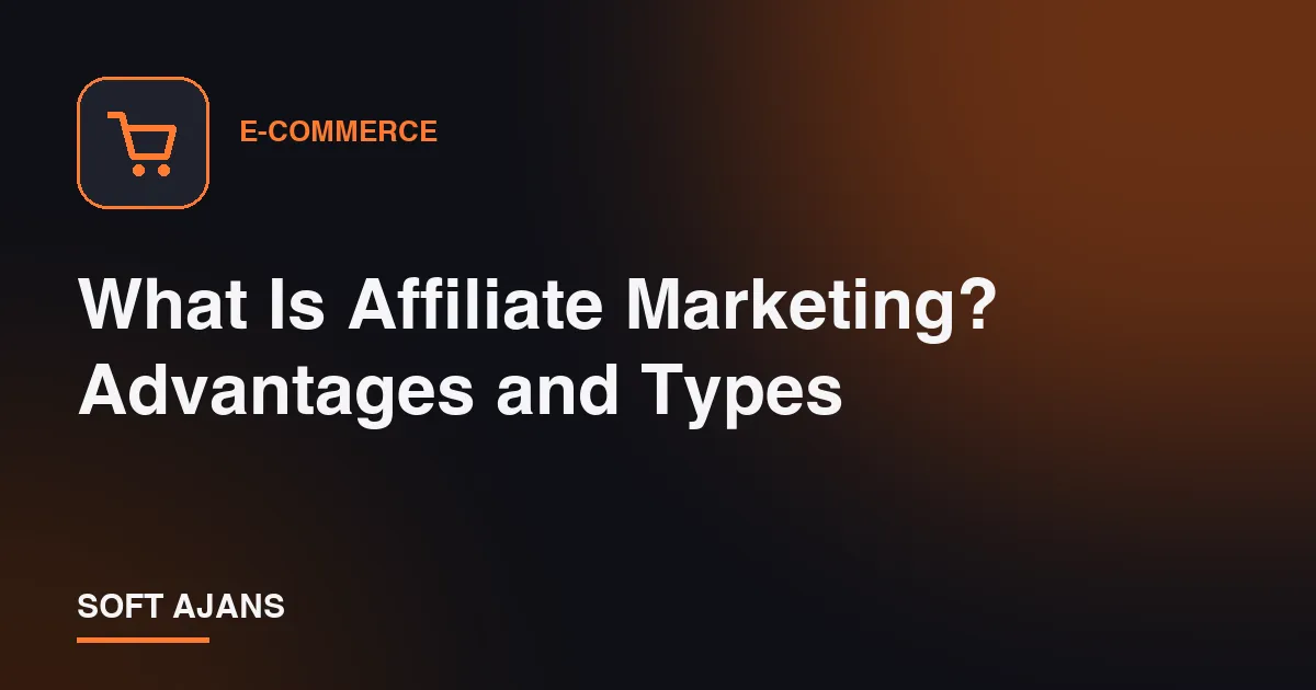 What Is Affiliate Marketing? Advantages and Types