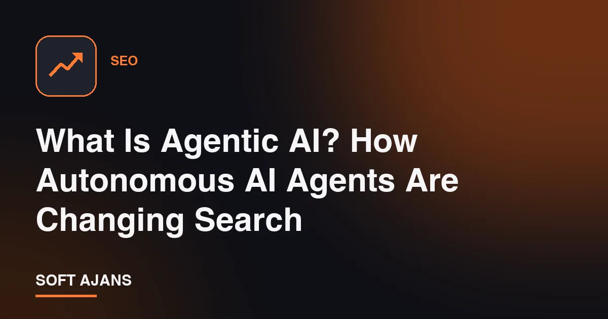 What Is Agentic AI? How Autonomous AI Agents Are Changing Search