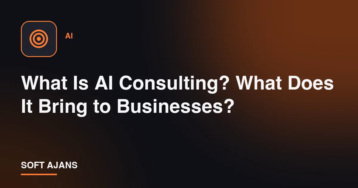 What Is AI Consulting? What Does It Bring to Businesses?