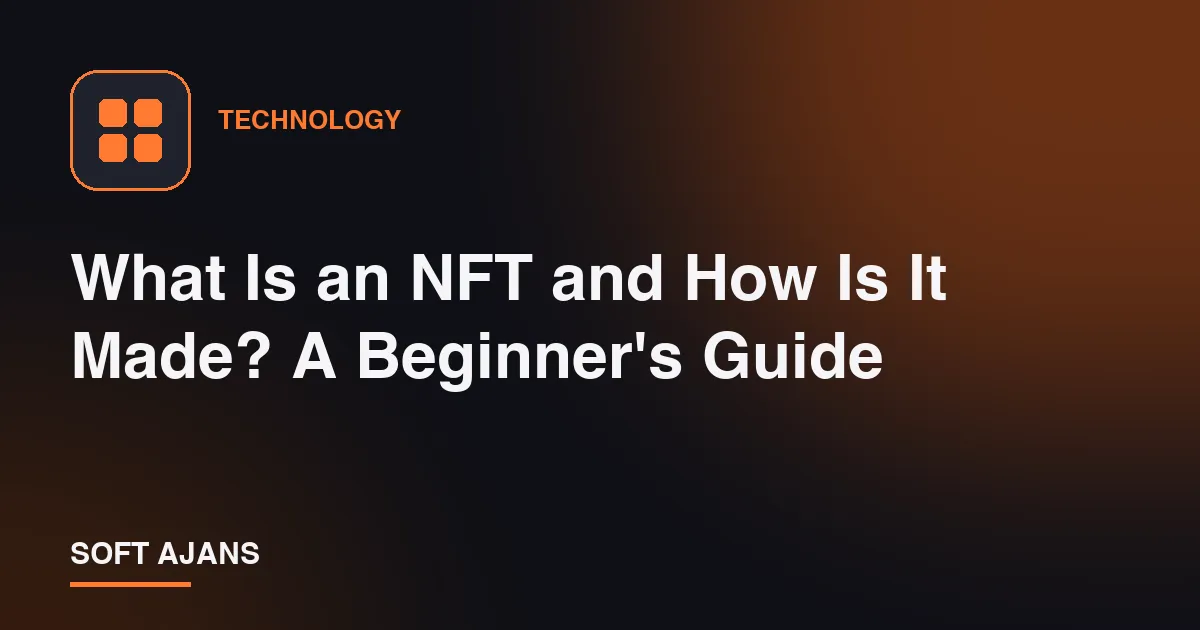 What Is an NFT and How Is It Made? A Beginner's Guide