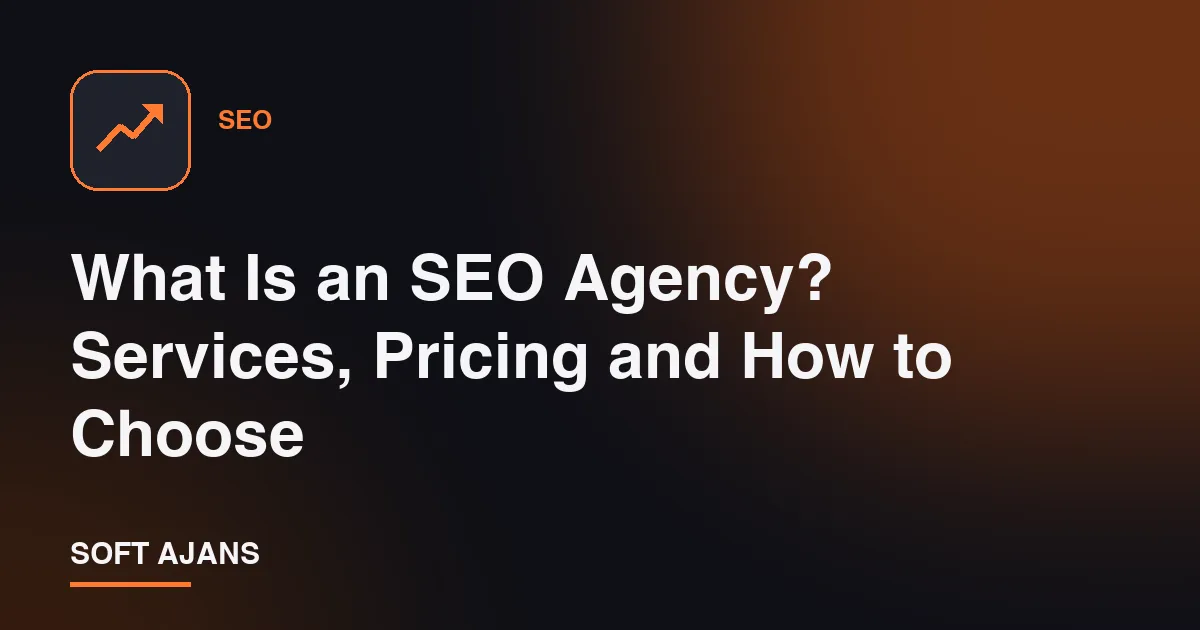 What Is an SEO Agency? Services, Pricing and How to Choose