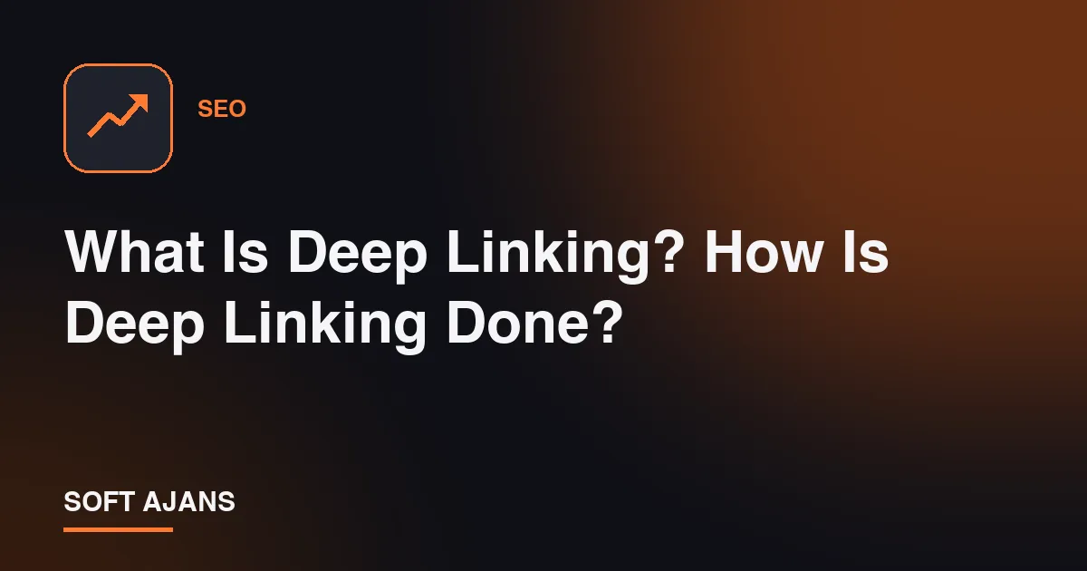 What Is Deep Linking? How Is Deep Linking Done?