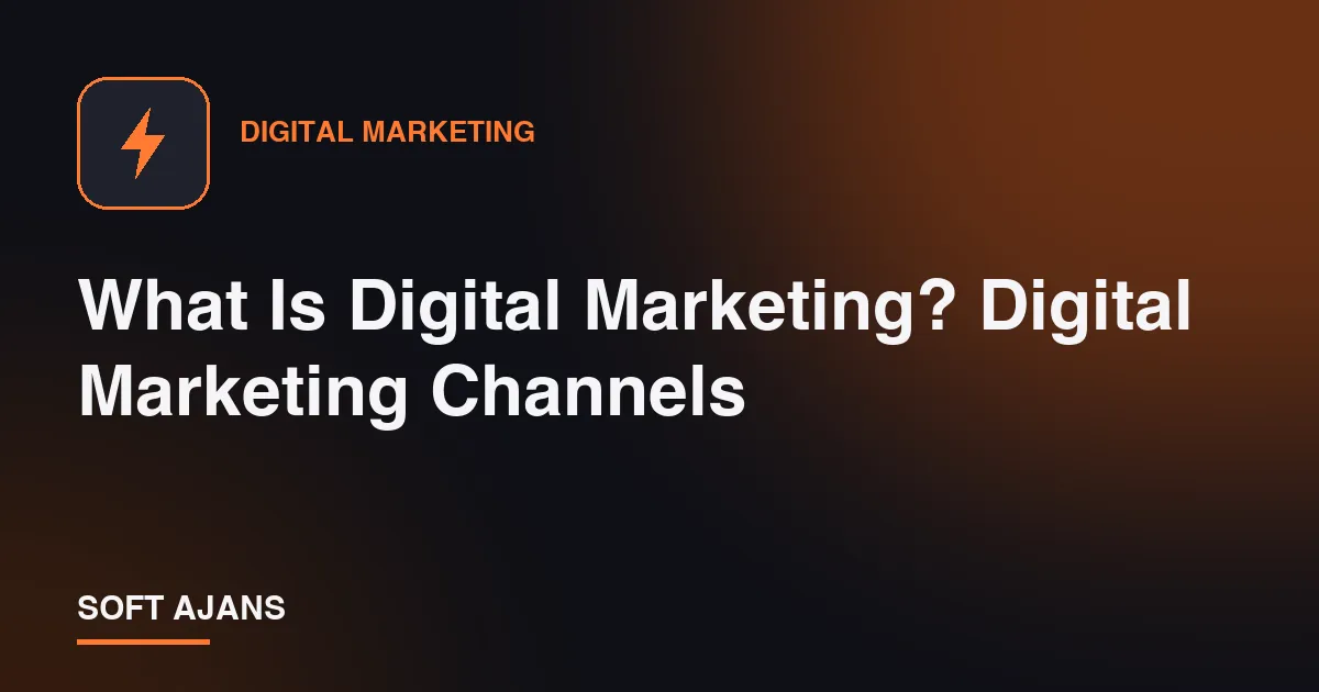 What Is Digital Marketing? Digital Marketing Channels