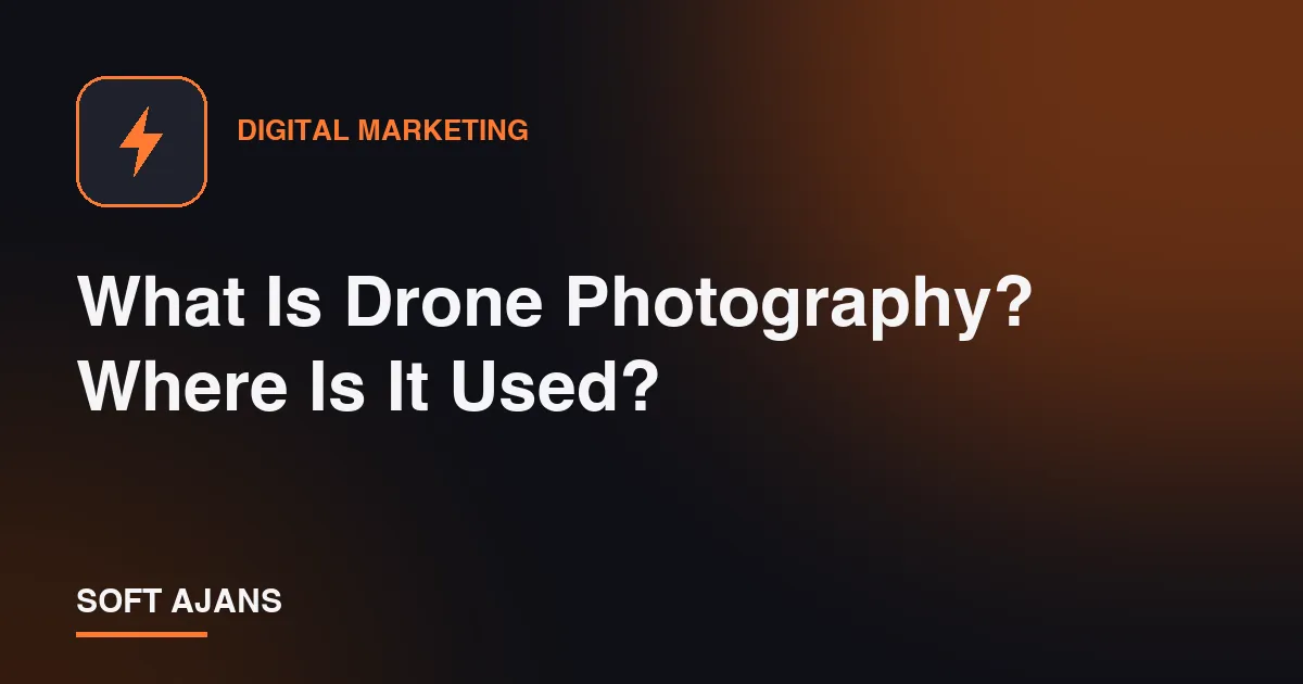 What Is Drone Photography? Where Is It Used?