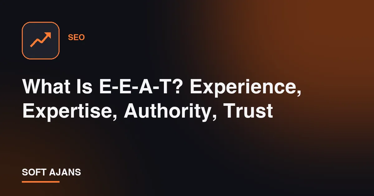 What Is E-E-A-T? Experience, Expertise, Authority, Trust