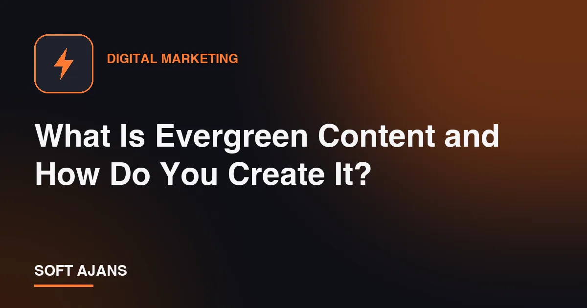 What Is Evergreen Content and How Do You Create It?