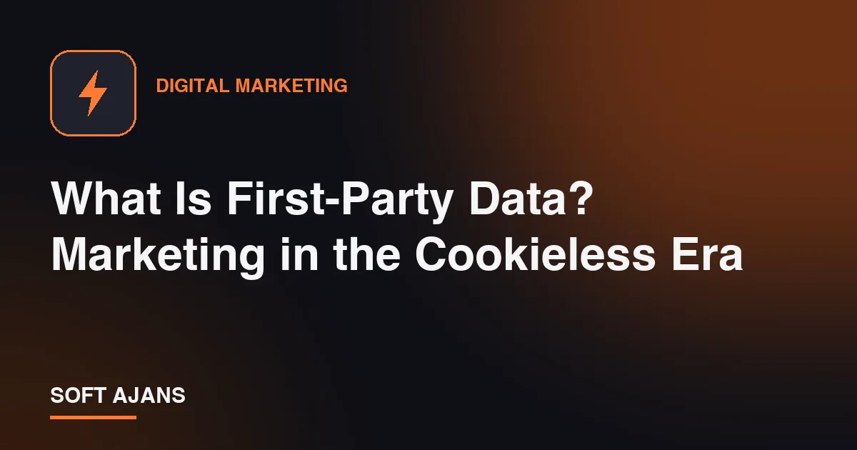 What Is First-Party Data? Marketing in the Cookieless Era