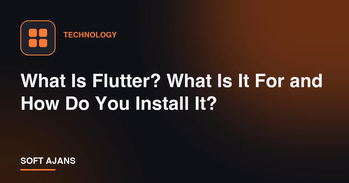 What Is Flutter? What Is It For and How Do You Install It?