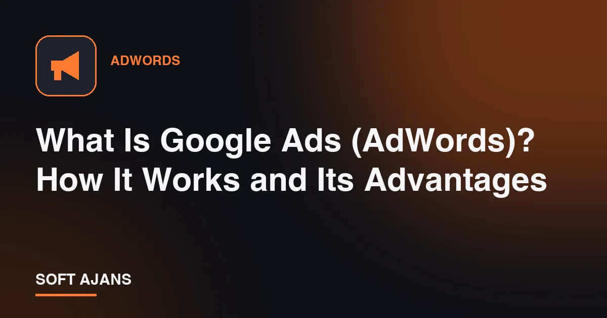 What Is Google Ads (AdWords)? How It Works and Its Advantages