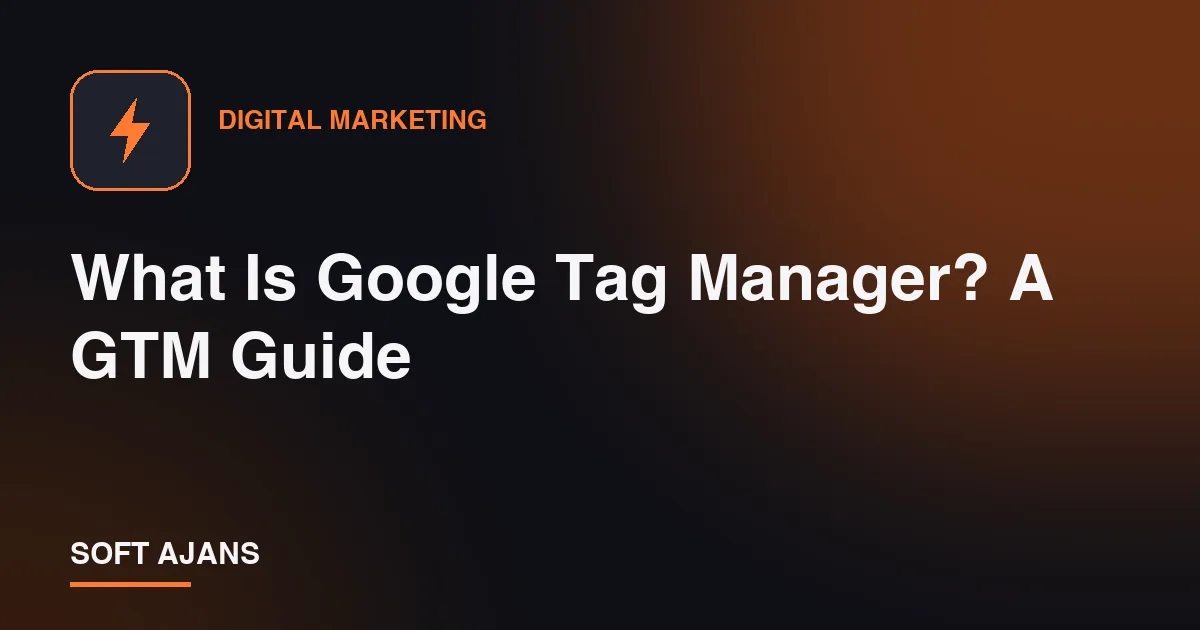 What Is Google Tag Manager? A GTM Guide