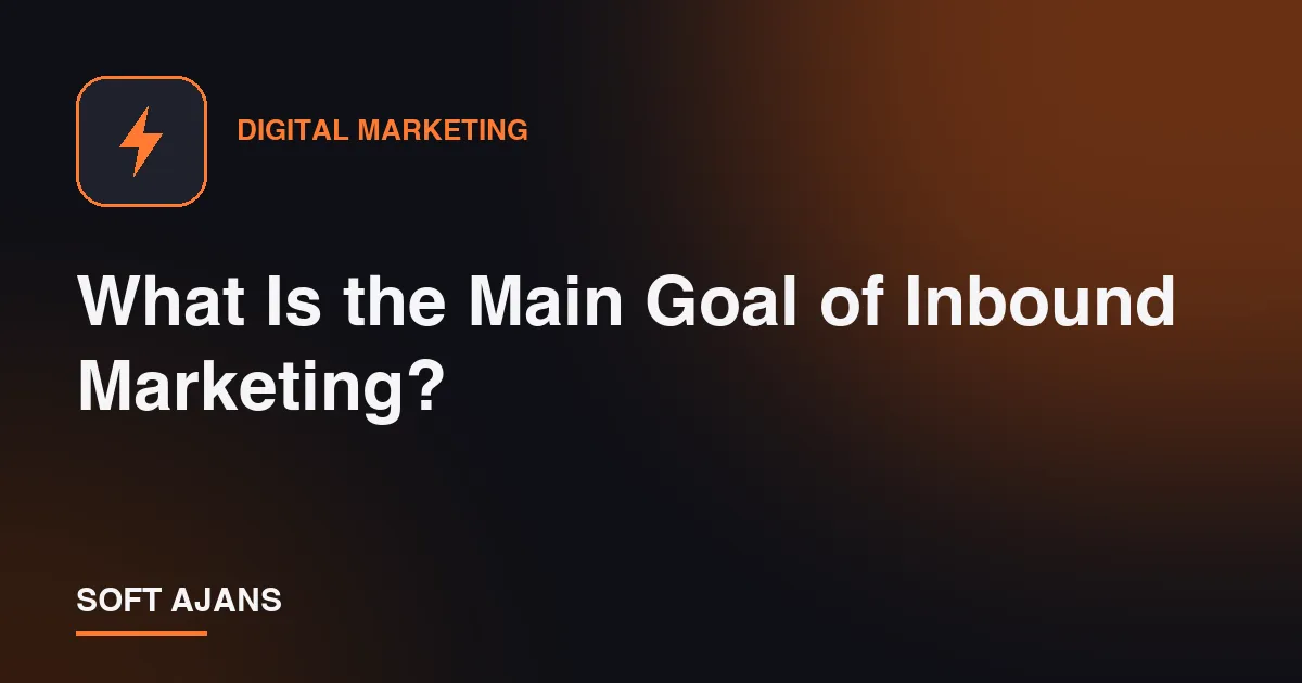 What Is the Main Goal of Inbound Marketing?
