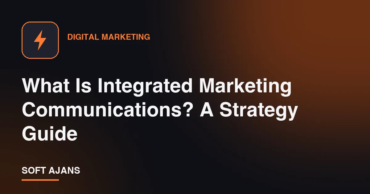 What Is Integrated Marketing Communications? A Strategy Guide