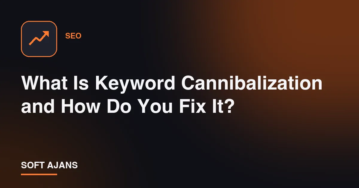 What Is Keyword Cannibalization and How Do You Fix It?