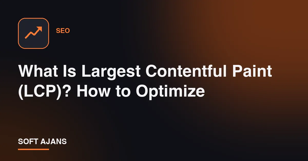 What Is Largest Contentful Paint (LCP)? How to Optimize
