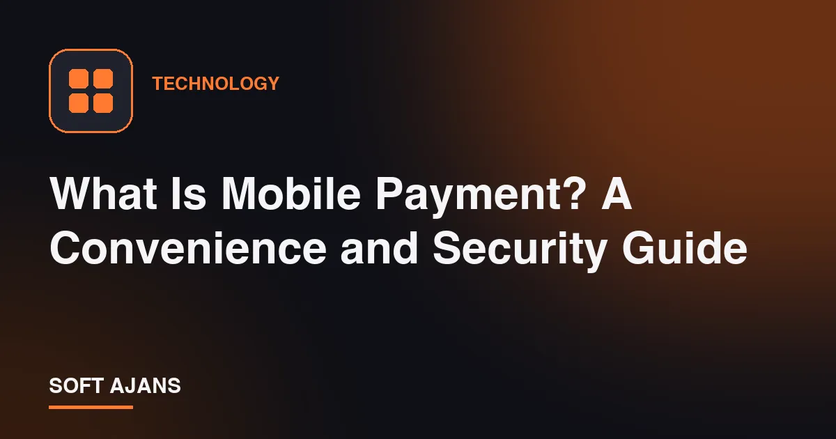 What Is Mobile Payment? A Convenience and Security Guide