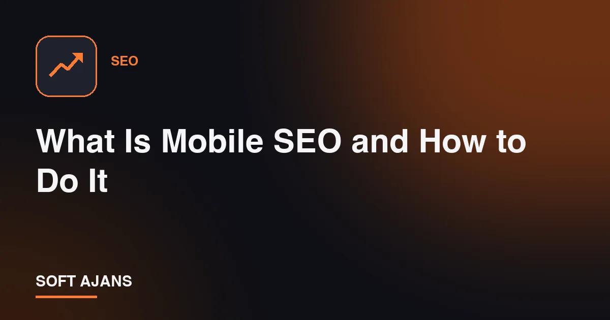 What Is Mobile SEO and How to Do It