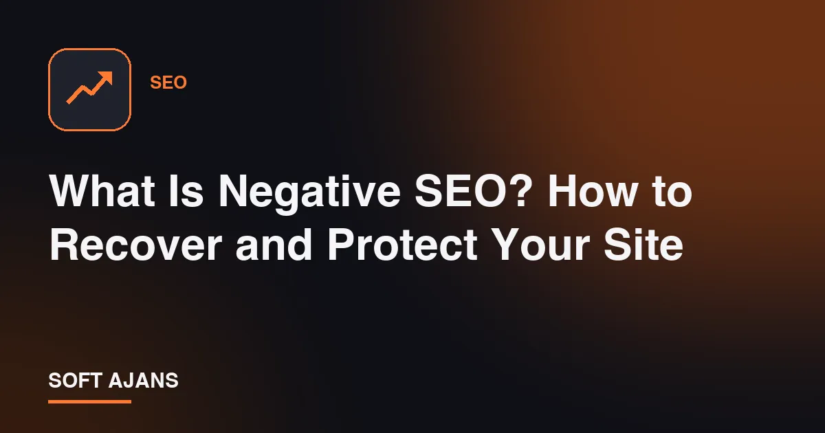 What Is Negative SEO? How to Recover and Protect Your Site