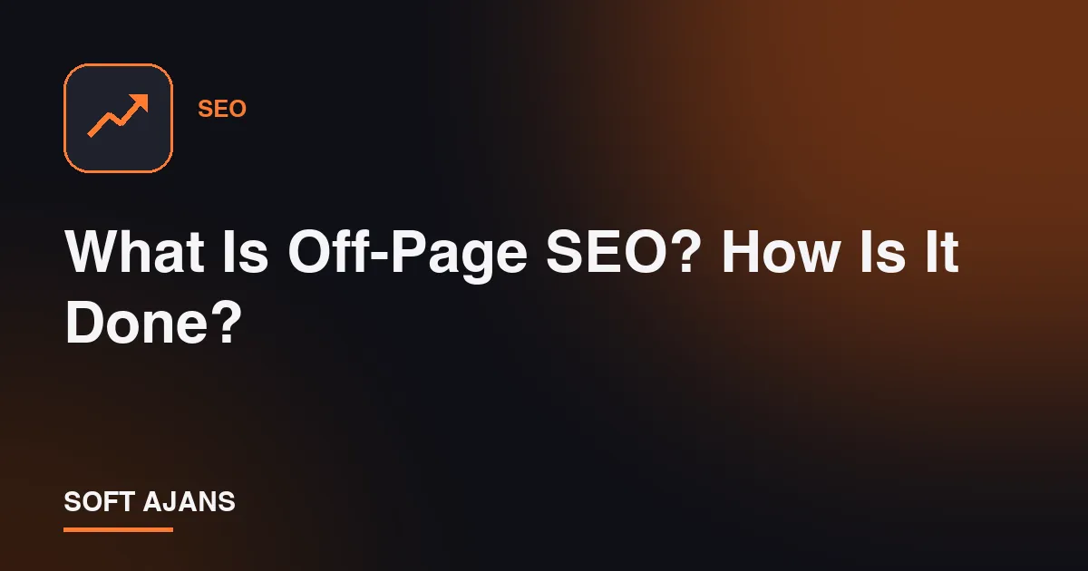 What Is Off-Page SEO? How Is It Done?