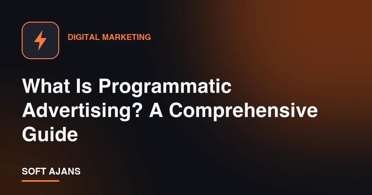 What Is Programmatic Advertising? A Comprehensive Guide