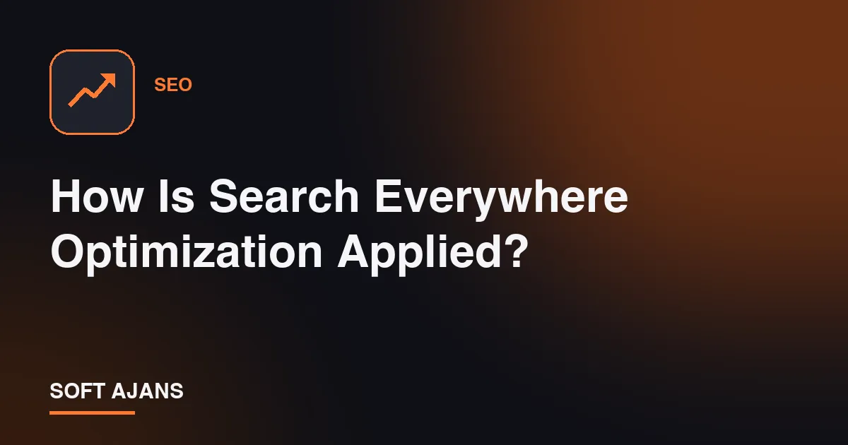 How Is Search Everywhere Optimization Applied?
