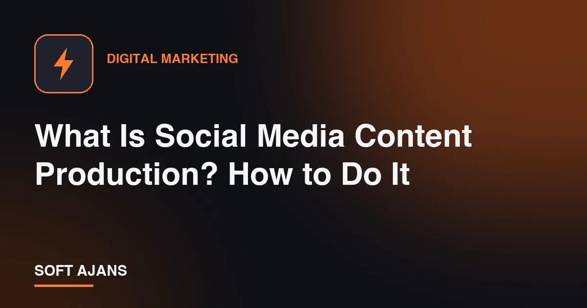 What Is Social Media Content Production? How to Do It
