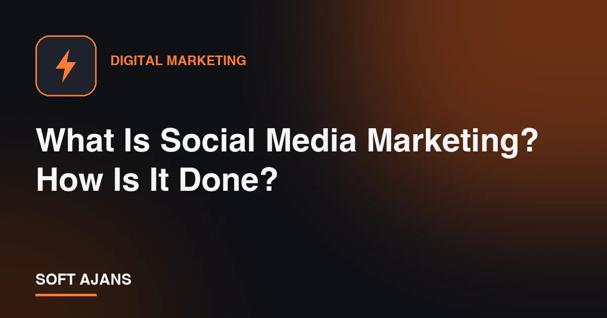 What Is Social Media Marketing? How Is It Done?