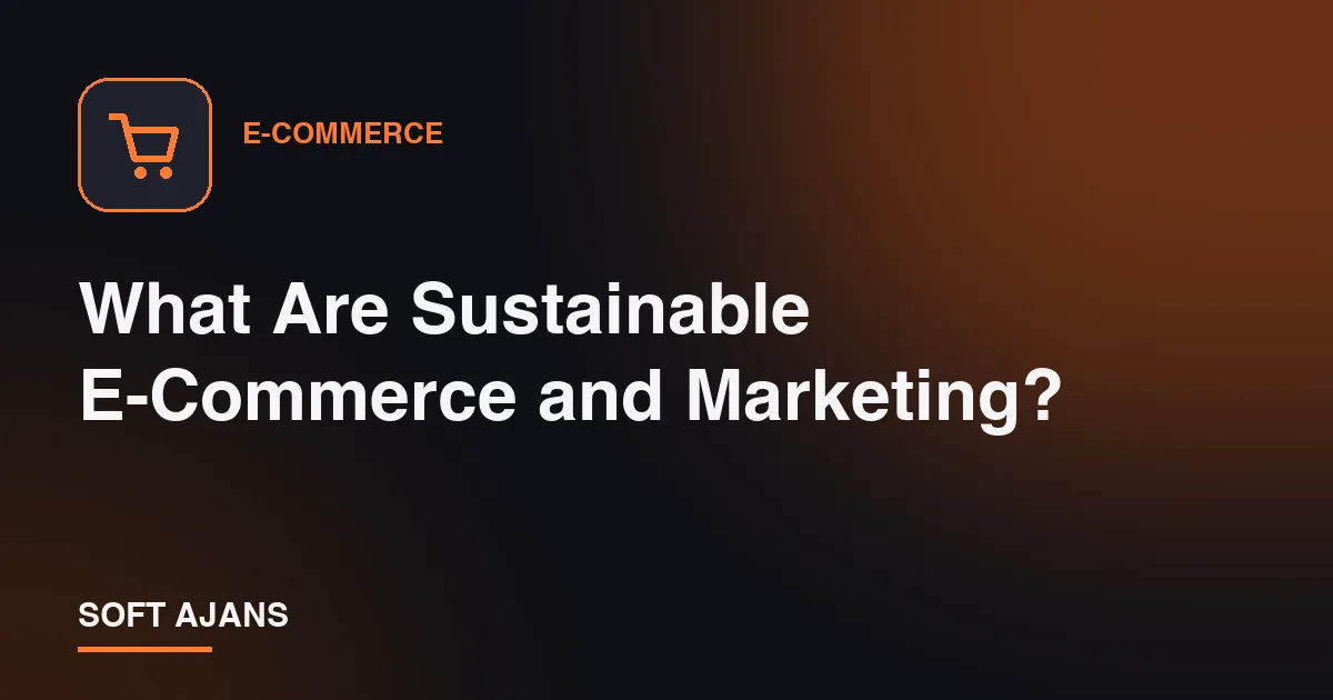 What Are Sustainable E-Commerce and Marketing?