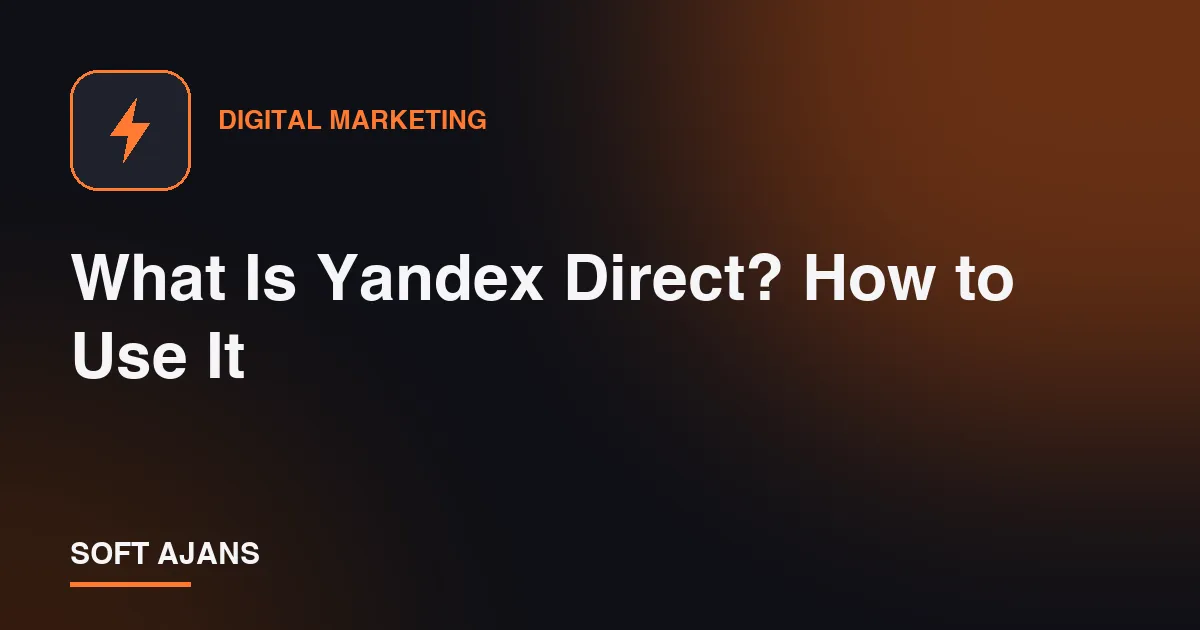 What Is Yandex Direct? How to Use It