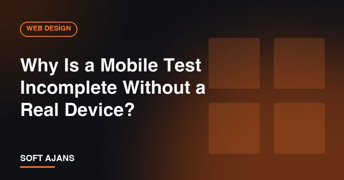 Why Is a Mobile Test Incomplete Without a Real Device? Why Is a Mobile Test Incomplete Without a Real Device?