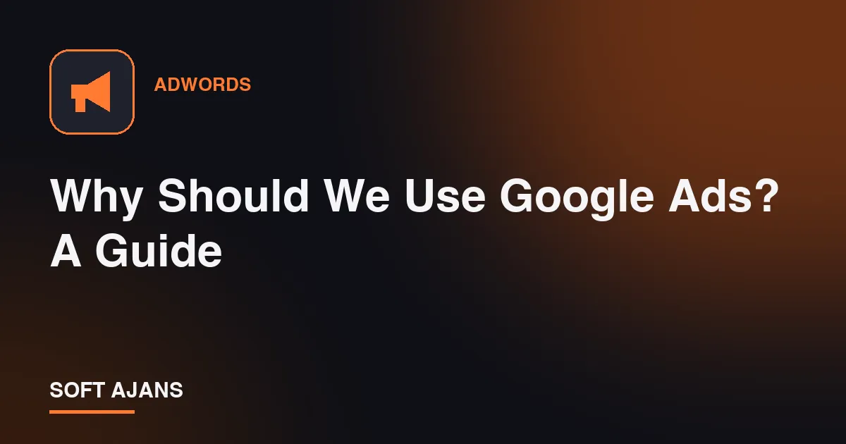 Why Should We Use Google Ads? A Guide