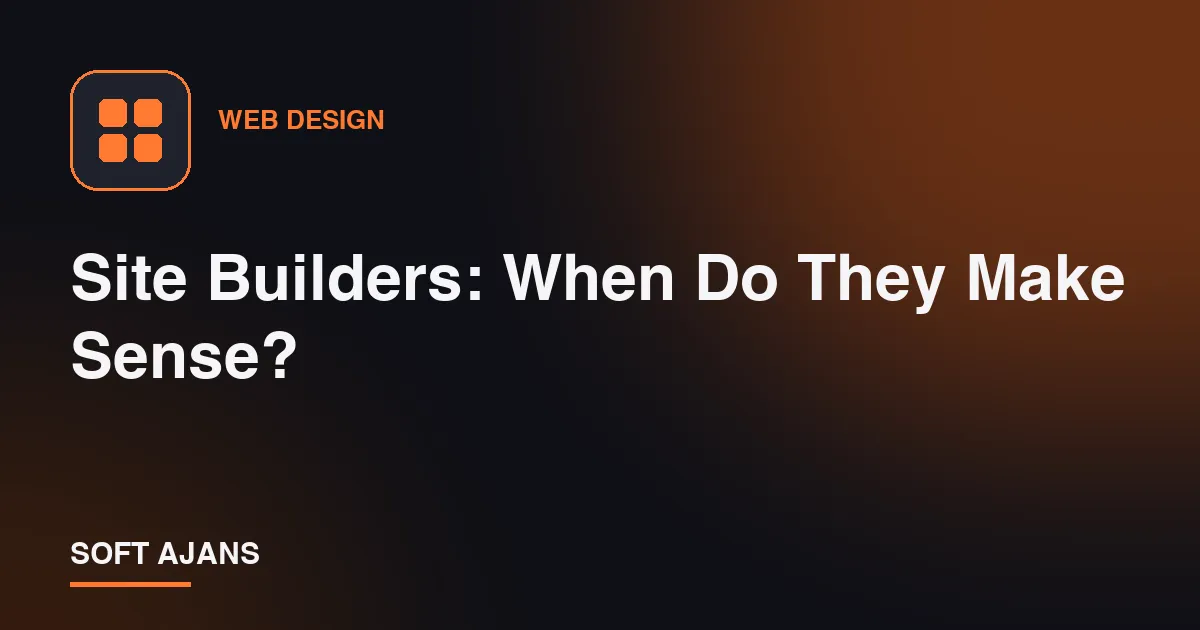 Site Builders: When Do They Make Sense?
