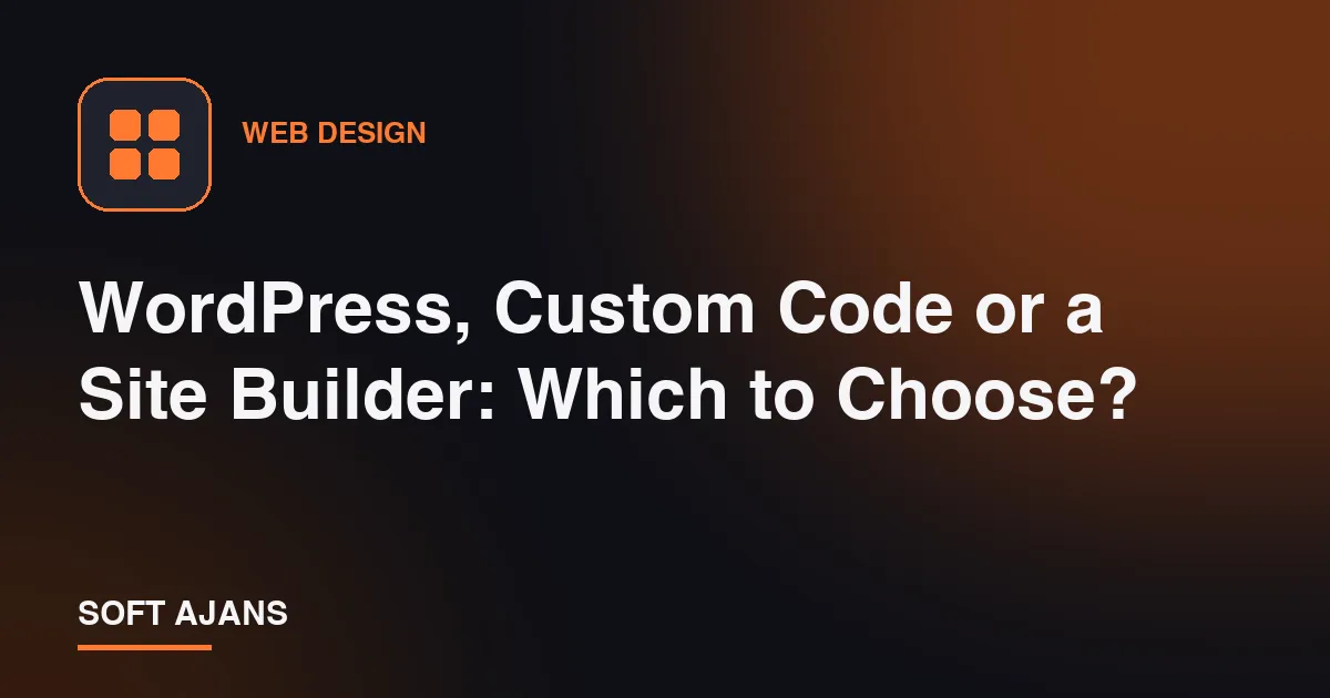 WordPress, Custom Code or a Site Builder: Which to Choose?