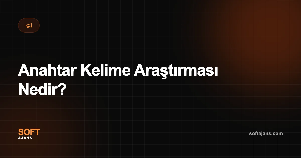 Anahtar Kelime Araştırması Nedir?