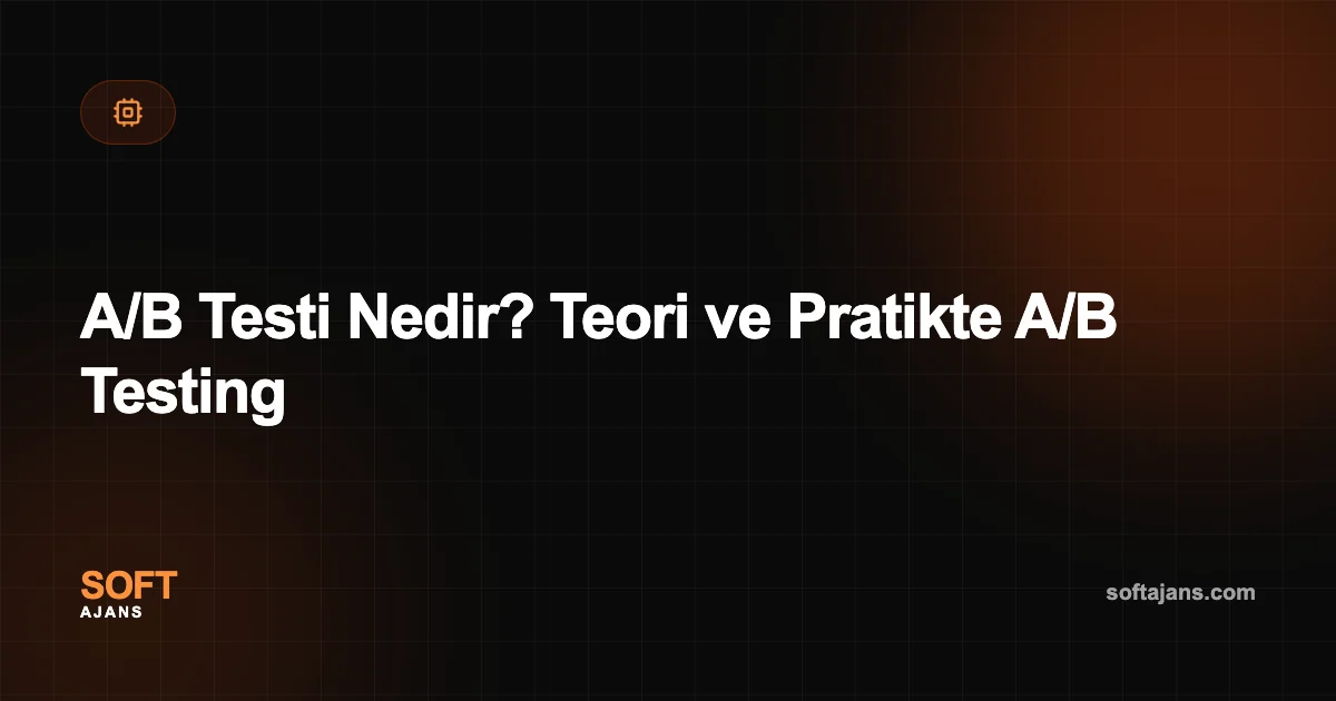 A/B Testi Nedir? Teori ve Pratikte A/B Testing