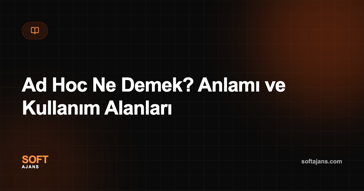 Ad Hoc Ne Demek? Anlamı ve Kullanım Alanları