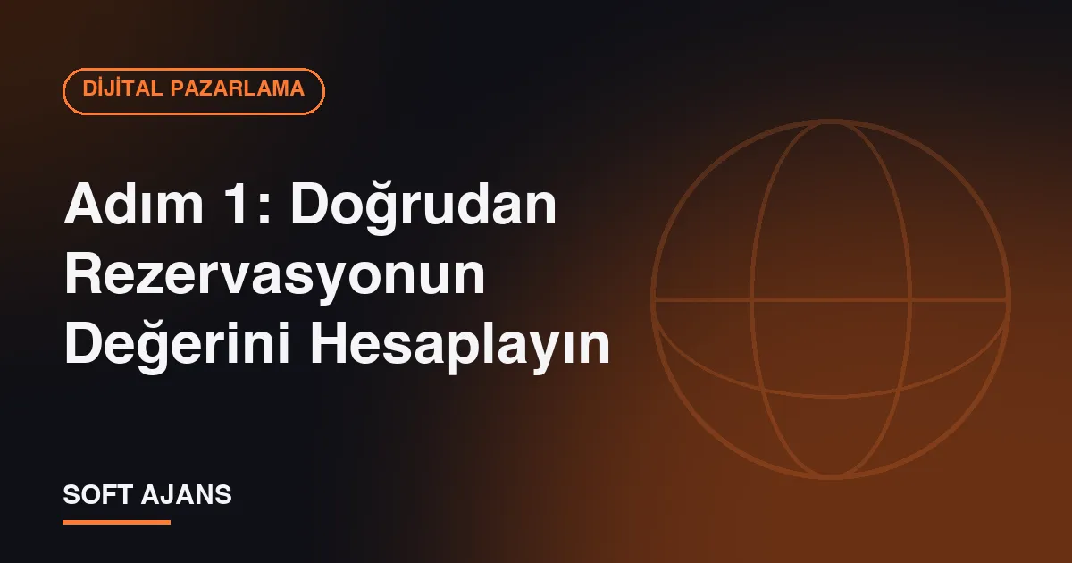 Adım 1: Doğrudan Rezervasyonun Değerini Hesaplayın Adım 1: Doğrudan Rezervasyonun Değerini Hesaplayın
