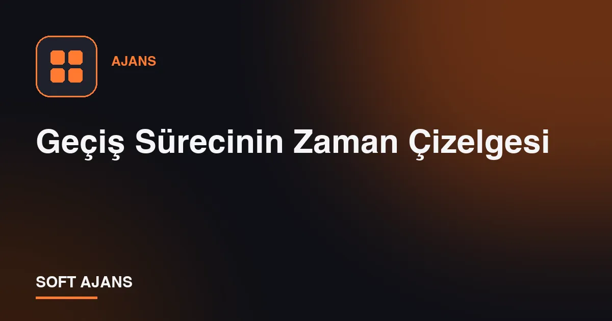 Geçiş Sürecinin Zaman Çizelgesi
