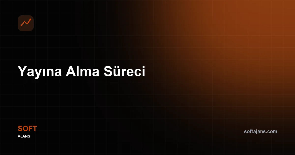 Yayına Alma Süreci