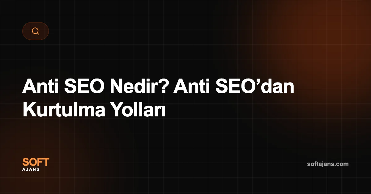 Anti SEO Nedir? Anti SEO’dan Kurtulma Yolları